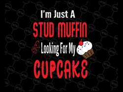 I'm Just a Stud Muffin Looking For My Cupcake Svg Png, Kids Svg, Valentine's Day Svg, Valentine's svg png, Cut File