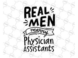 Real Men Marry Physician Assistants Svg Png, Funny Husband Of A Assistants Svg, Mens Funny Svg, Gift For Husband Svg eps