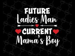 Future Ladies Man Current Mama's Boy Svg Png, Boys Valentine Svg, Mama's Valentine, Valentine Svg, Kids Valentine Svg, M