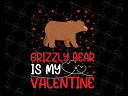 Grizzly Bear Is My Valentine Svg png, Grizzly Bear Animal Lover Funny Svg, Valentines Day Svg, Valentines Gift Svg Png S