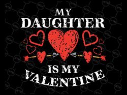 My Daughter Is My Valentine Svg Png, Valentines Day Mom Dad svg, My Valentine SVG, Valentines Gift Svg Png Silhouette Fi