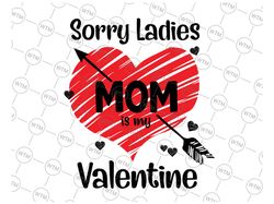 Sorry Ladies Mom Is My Valentine Svg, Heart Arrow Valentines Day Svg, Baby Boy Valentines SVG, Girl and Boy Valentine's