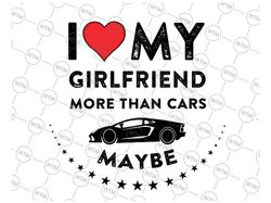 I Love My Girlfriend More Than Car Svg Png, Funny Valentine's Day Svg, Gift for Valentines, Couple Svg, Png Files