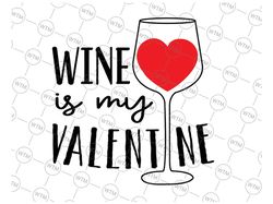 Wine Is My Valentine Wine Lover Heart Valentines Day Wine svg, Wine quote SVG, Valentine svg, Funny Valentine svg, Valen