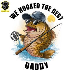We Hooked The Best Daddy PNG Digital Download Files