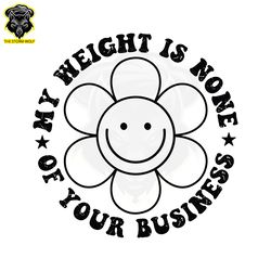My Weight Is None Of Your Business SVG Digital Download Files