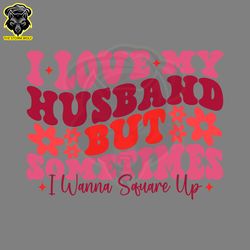 I Love My Husband But Sometimes I Wanna Square Up SVG