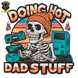 Doing Hot Dad Stuff Skeleton PNG Digital Download Files