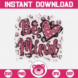 Be Mind Valentine's Day PNG, Sublimation, Be Mind PNG, Digital Download,  Leopard Be Mind