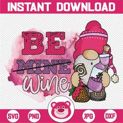 Be Wine Gnome PNG Print File for Sublimation Or Print, Funny, Valentine's Day, Valentine, Funny Valentines