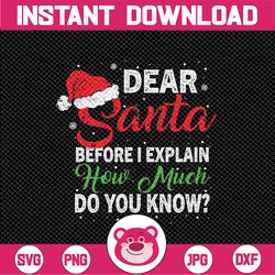 Dear Santa Before I Explain How Much Do You Know Svg, Funny Christmas Quote Svg, Christmas Png, Digital Download