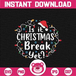 Is It Christmas Break Yet Teacher Christmas Lights Svg, Christmas Teacher Funny Svg, Christmas Png, Digital Download