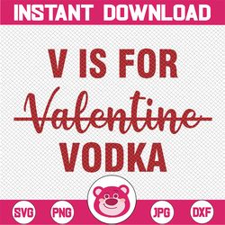 V is for Vodka Drinking Vodka Anti Valentine's Day 2023 Svg, vodka bottle png, Valentines Day Svg, Digital Download