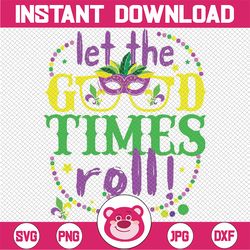 Mardi Gras Let The Good Times Roll, Fleur De Lis Svg, Mardi Gras Png, Mardi Gras Mask Png, Digital Download