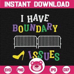 Mardi Gras SVG - I have boundary issues svg, png, dxf, eps digital download