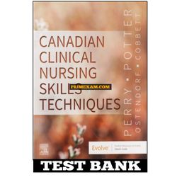 Canadian Clinical Nursing Skills and Techniques 1st Edition Perry Test Bank