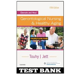 Ebersole and Hess Gerontological Nursing and Healthy Aging 5th Edition Touhy Test Bank