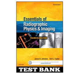 Essentials of Radiographic Physics and Imaging 2nd Edition Johnston Test Bank