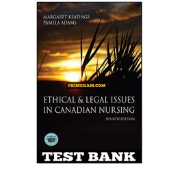 Ethical and Legal Issues in Canadian Nursing 4th Edition Keatings Test Bank