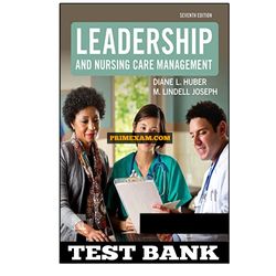 Leadership and Nursing Care Management 7th Edition Huber Test Bank