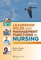 Leadership Roles and Management Functions in Nursing Theory and Application Marquis 8th Edition Test Bank