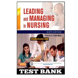 Leading and Managing in Nursing 6th Edition Yoder-Wise Test Bank