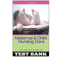 Maternal and Child Nursing Care 4th Edition London Test Bank