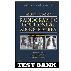 Merrills Atlas of Radiographic Positioning and Procedures 13th Edition Long Test Bank