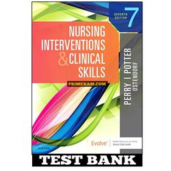 Nursing Interventions and Clinical Skills 7th Edition Potter Test Bank