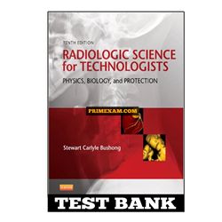 Radiologic Science for Technologists 10th Edition Bushong Test Bank