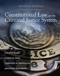 Constitutional Law and the Criminal Justice System 7th Edition Harr Test Bank