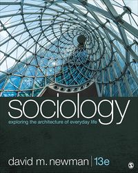 Sociology Exploring the Architecture of Everyday Life 13th Edition Newman Test Bank