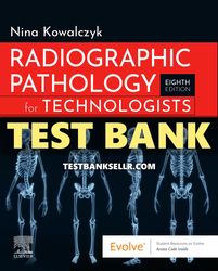 Radiographic Pathology for Technologists 8th Edition Kowalczyk Test Bank