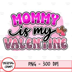 Mommy Is My Valentine Png, Valentines Day Sublimation Digital Design Download, Vday Png Design, Mamas Girl Png, Mommys