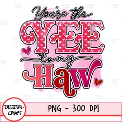 Digital Yee To My Haw Png, Valentines Digital Download Png, Western Png Sublimation, Valentine Png Valentine's Day