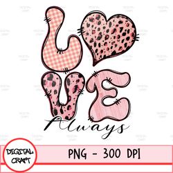 Love Always Hearts Png, Sublimation Designs For T Shirts, Instant Download Sublimation, Valentines Day Png Files