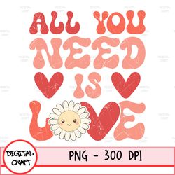 All You Need Is Love Png, Valentines Day Png, Sublimation Design, Digital Design Download, Valentines Png, Sublimate