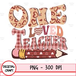 Teacher Png For Sublimation, One Loved Teacher Png, Teacher Png, Sublimation Download, Back To School, Teacher Png