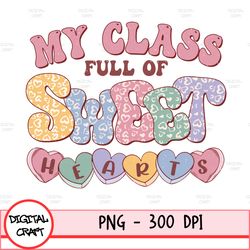 My Class Is Full Of Sweet Hearts Teacher Valentine's Day Png, Funny Valentine, Cute, Teacher Love Heart, Sublimation