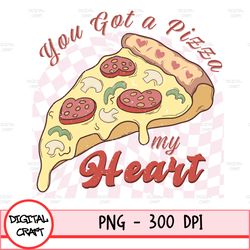 You've Got A Pizza My Heart Valentine's Day Png, Sublimation File, Trendy Png, Vintage Cartoon Character Png, Png Design