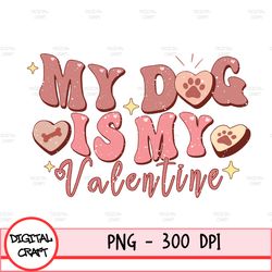 My Dog Is My Valentine Png-Happy Valentines Day Png, Xoxo Png, Valentines Sublimation,Valentine Png Design, Dog Valentin