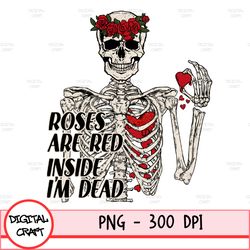 Roses Are Red, Inside I'm Dead Png, Digital Download, Sublimation, Sublimate, Skull, Skeleton, Hands, Heart, Love