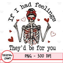 If I Had Feelings They'd Be For You Png, Skeleton Valentines Day Png, Funny Valentine's Day Png, Valentine's Day