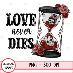Love Never Dies Png Sublimation Design Download, Happy Valentine's Day Png, Valentines Balloons Png, Sublimate Designs