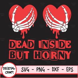 Dead Inside, But Horny, Skeleton, Valentines Day, Hearts, Svg Digital Download