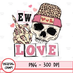 Ew Love Png, Funny Valentines, Valentines Png, Valentine Skeleton, Sublimation Designs