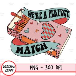 Were A Perfect Match Png-Valentines Day Sublimation Digital Design Download, Funny Vday Png, Retro Sublimation, Hearts