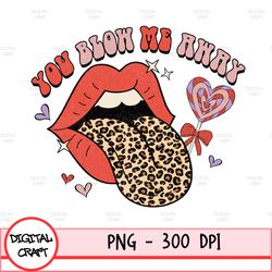 You Blow Me Away Png, Valentines Day Sublimation Digital Design Download, Raunchy Valentines Png, Funny Valentines Png