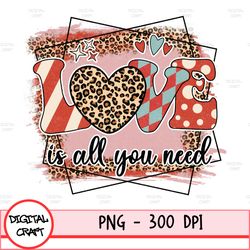 Love Is All You Need Leopard Valentine's Day Png, Valentine, Happy Valentine, Love Vibes, Cupid, Heart, Roses
