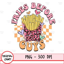 Valentine's Day Sublimation Designs Downloads, Digital Download ,Sublimation Graphics, Fries Before Guys Png, Valentines